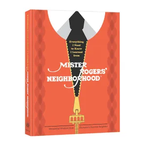 Everything I Need to Know I Learned from Mister Rogers' Neighborhood