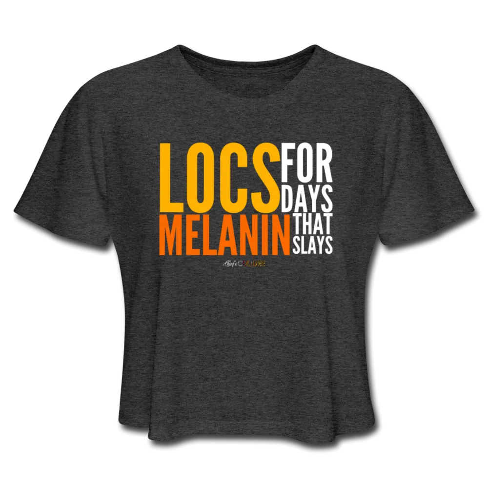 LOCS FOR DAYS AND MELANIN THAT SLAYS Women's Cropped T-Shirt